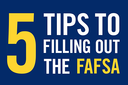 Here are your five tips to filling out the FAFSA.