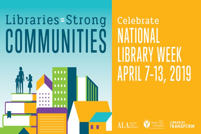 National Library Week 2019, Libraries = strong communities, libraries transform