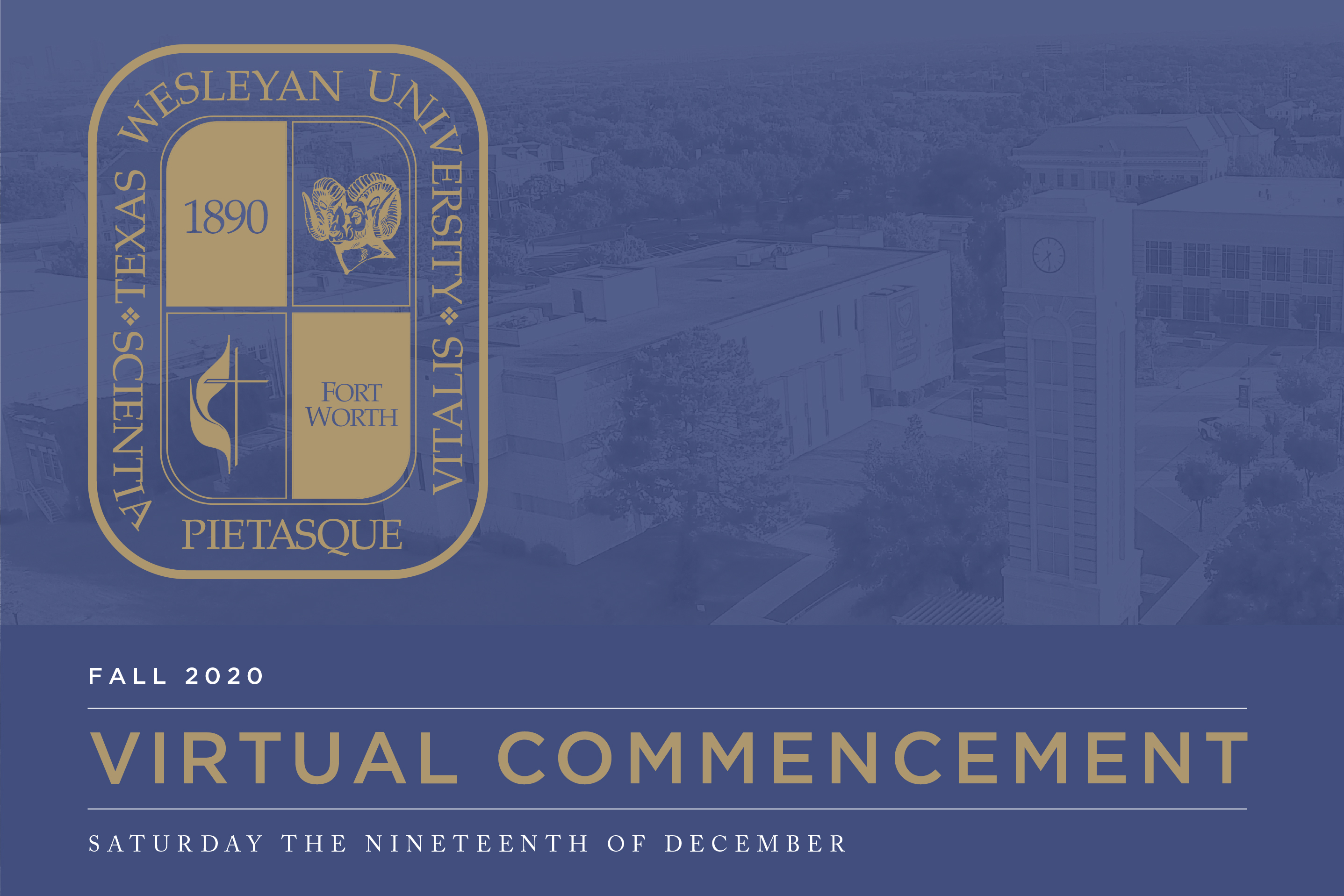 Virtual Commencement 2020, Saturday, December nineteenth at ten o'clock a.m. on YouTube premiere